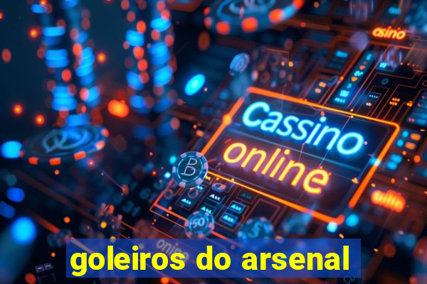 goleiros do arsenal